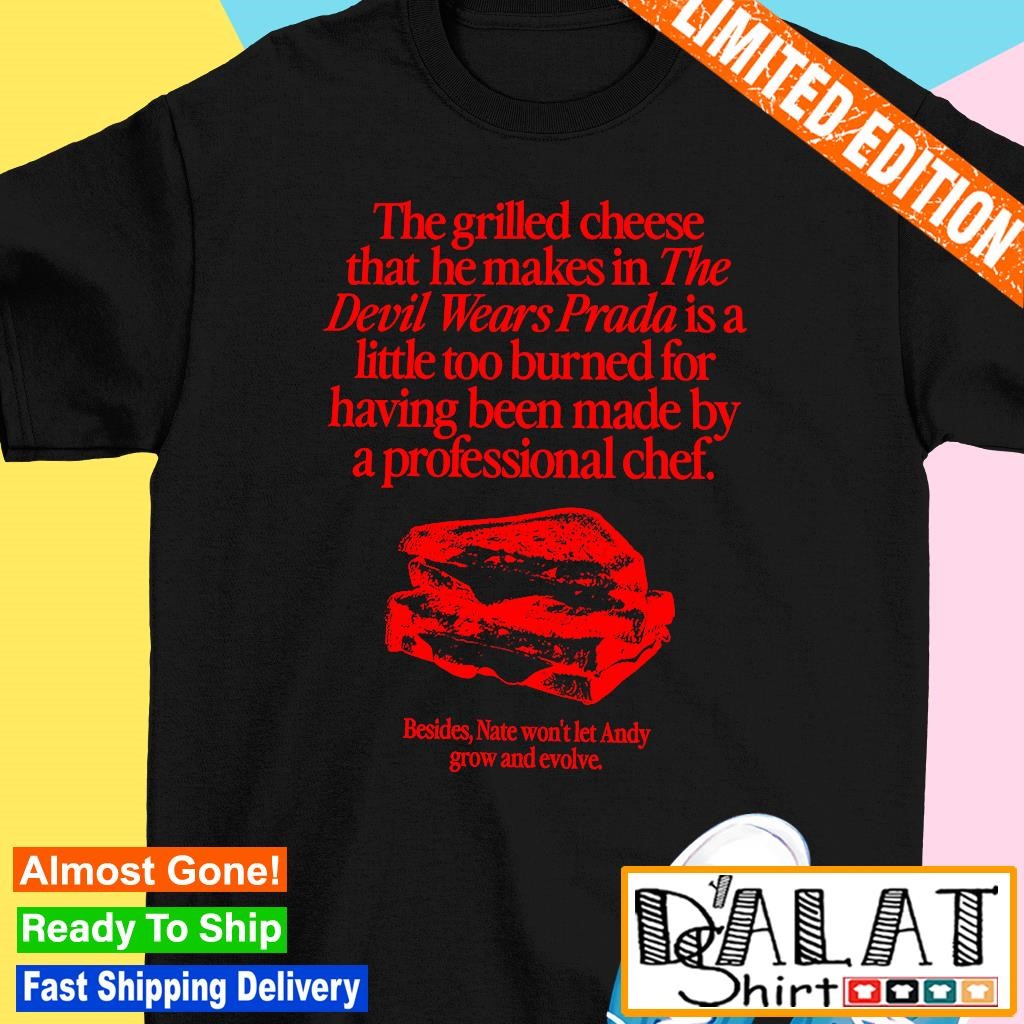 The Grilled Cheese From the Devil Wears Prada is Burned T-shirt 