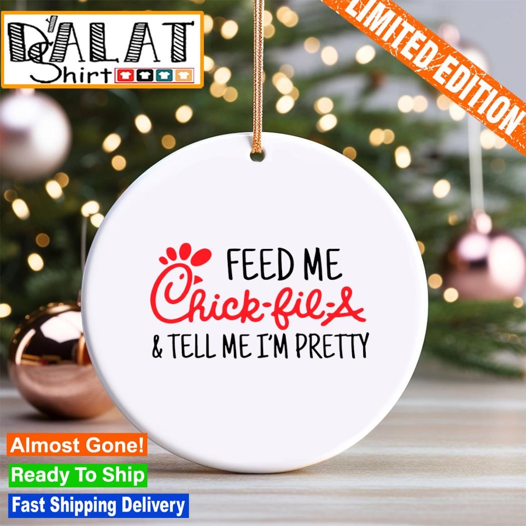 https://images.dalatshirt.com/2023/12/Feed-me-Chick-Fil-A-and-tell-me-Im-pretty-Ornament-Gifts-Ornament.jpg