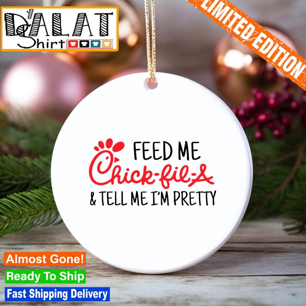 https://images.dalatshirt.com/2023/12/Feed-me-Chick-Fil-A-and-tell-me-Im-pretty-Ornament-Ornament-Christmas.jpg