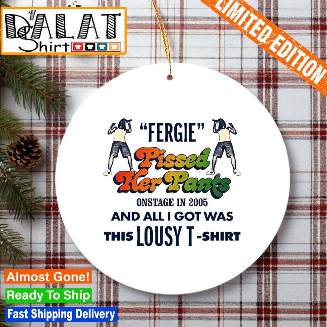 Fergie pissed her pants onstage in 2005 Ornament - Dalatshirt