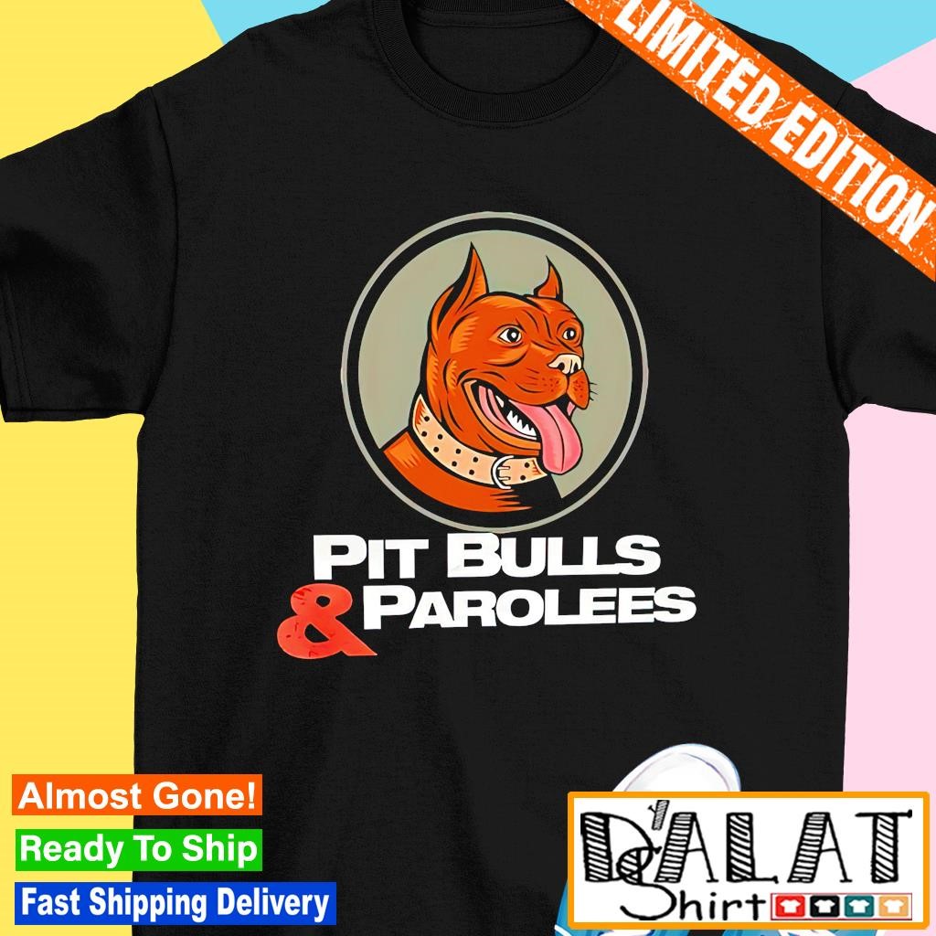 Pitbulls and outlet parolees shirt