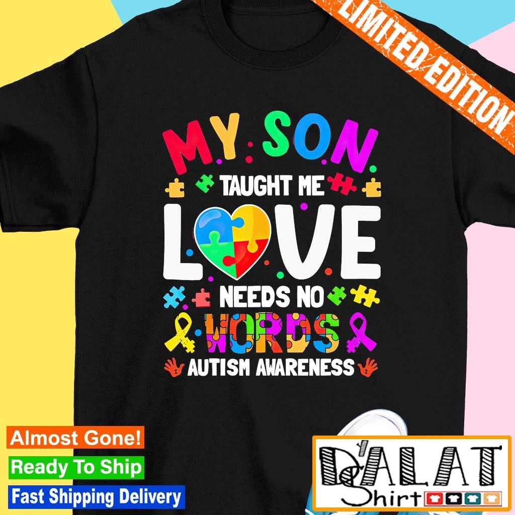 My Son Taught Me Love Needs No Words Shirt Autism Awareness My Son Taught Me Love Needs No Words Shirt Autism Awareness