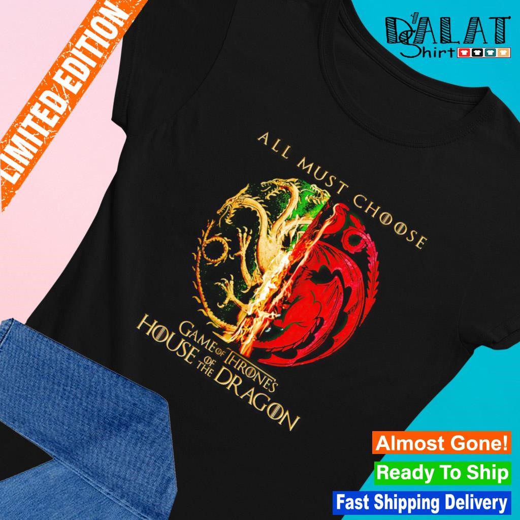 All must choose Game of Thrones and House of the Dragon shirt Ladies-tee