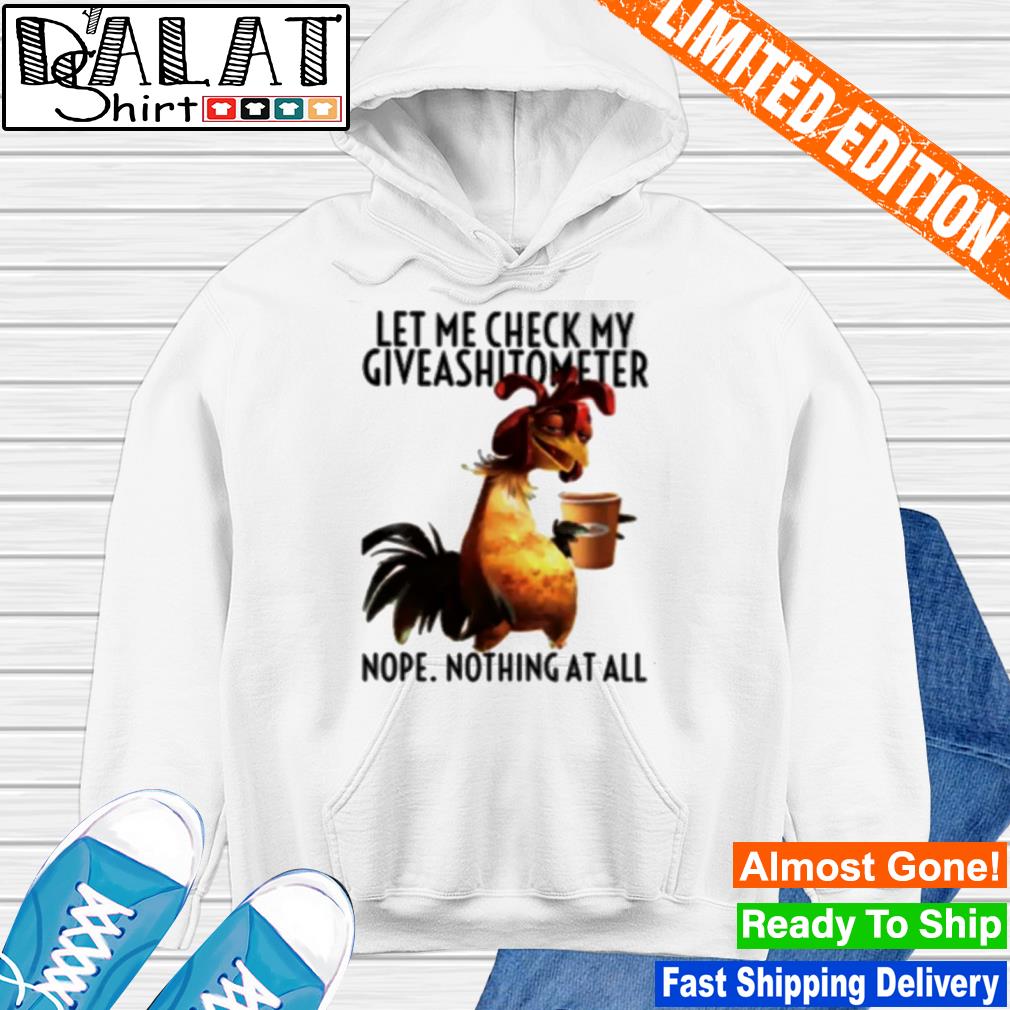 Let Me Check My Giveashitometer Nope Nothing Chicken T-Shirt Let Me Check My Giveashitometer Nope Nothing Chicken T-Shirt