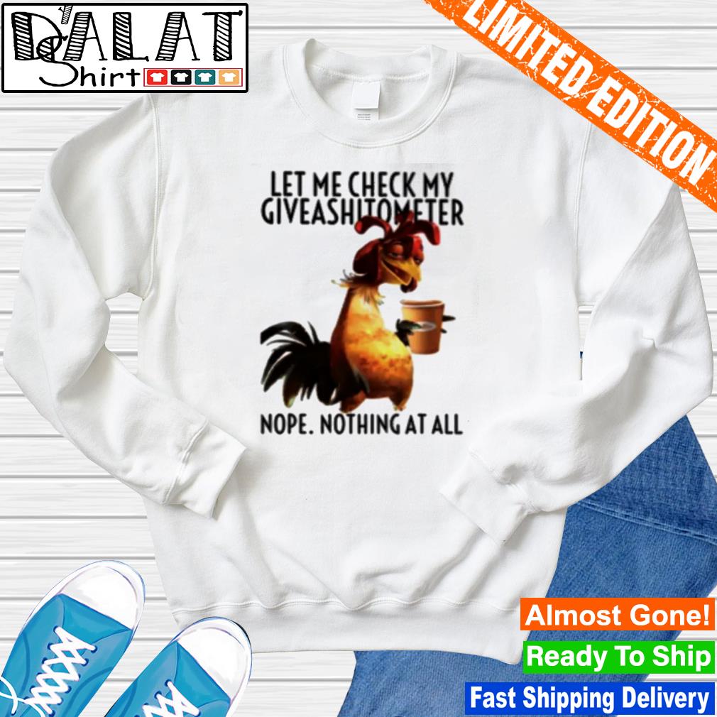 Let Me Check My Giveashitometer Nope Nothing Chicken T-Shirt Let Me Check My Giveashitometer Nope Nothing Chicken T-Shirt