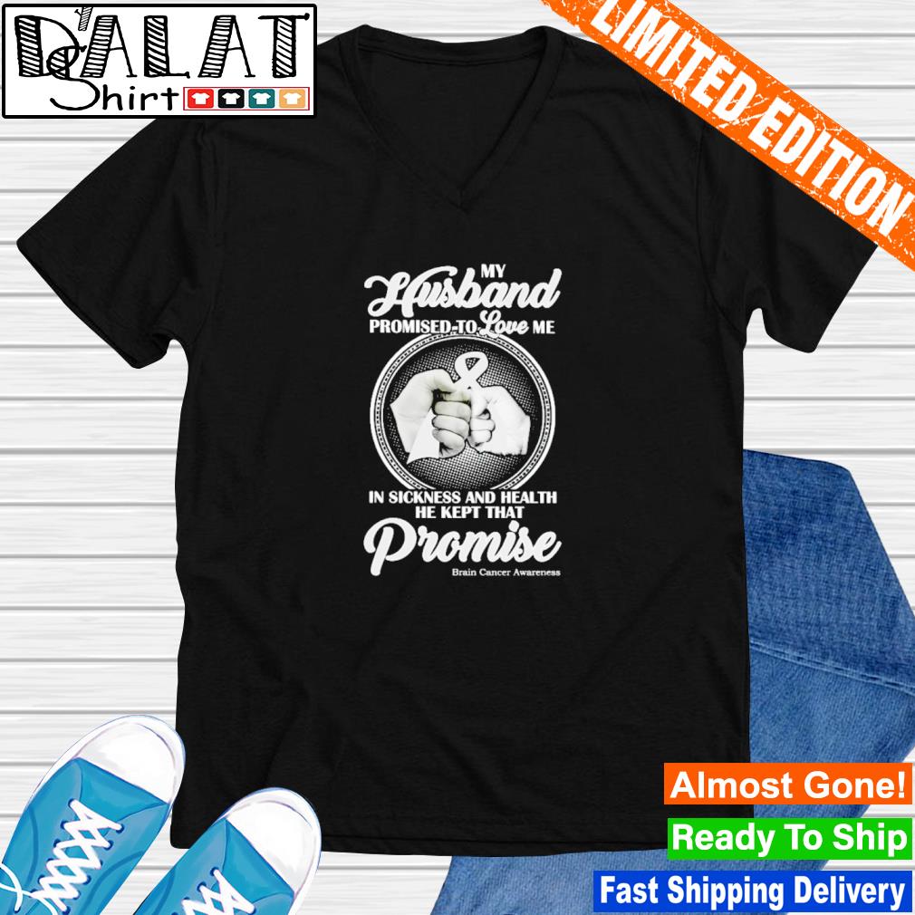 My Husband Promised To Love Me In Sickness & Health T-Shirt My Husband Promised To Love Me In Sickness & Health T-Shirt