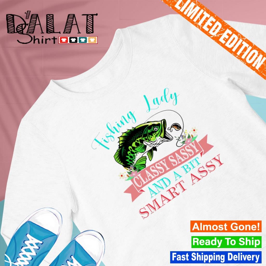 Bass fishing Lady classy sassy and bit smart assy shirt 