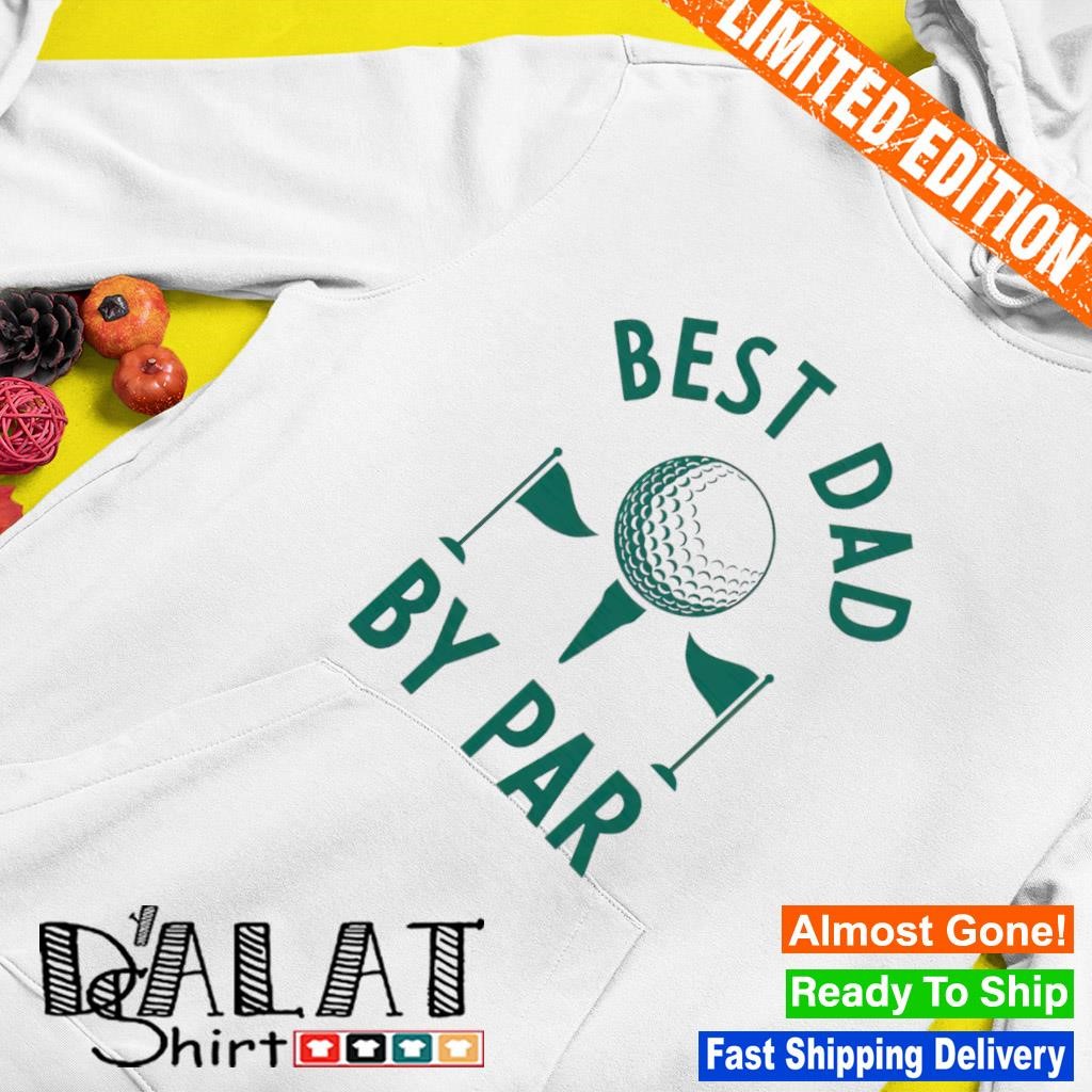 Best Dad by Par golf shirt Hoodie Best Dad by Par golf shirt Hoodie