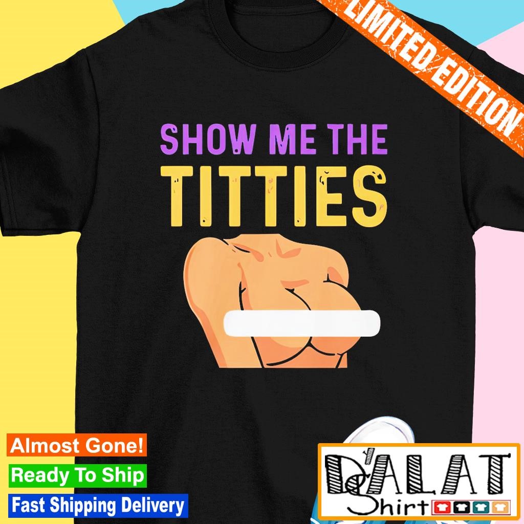 Show me the tities shirt - Dalatshirt