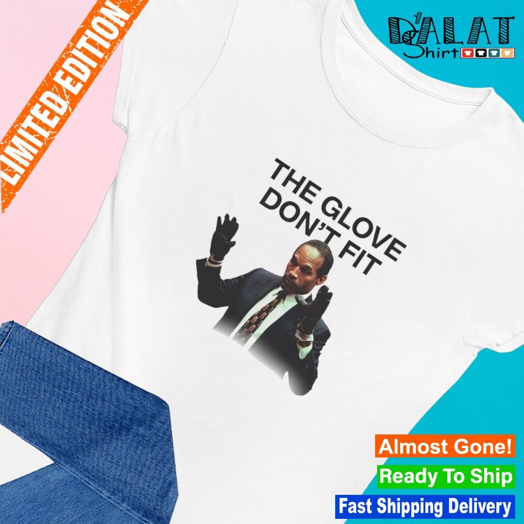 The glove don't fit Oj Simpson Meme shirt - Dalatshirt