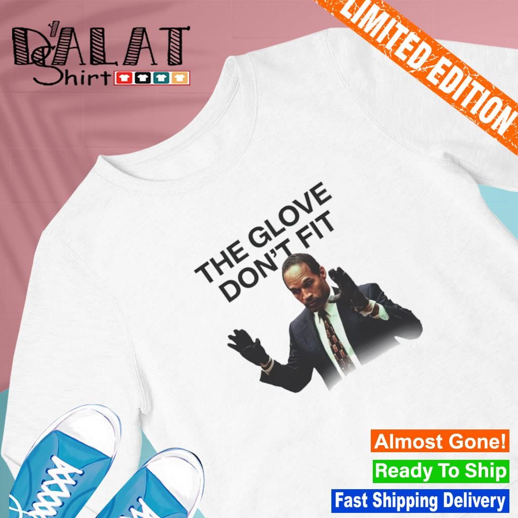 The glove don't fit Oj Simpson Meme shirt - Dalatshirt