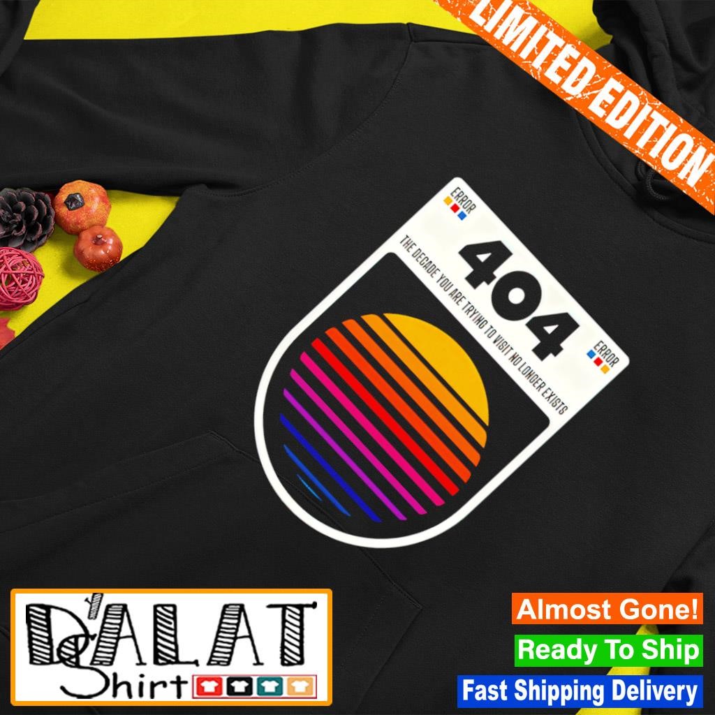 404 decade not found the decade you are trying to visit no longer exists Hoodie