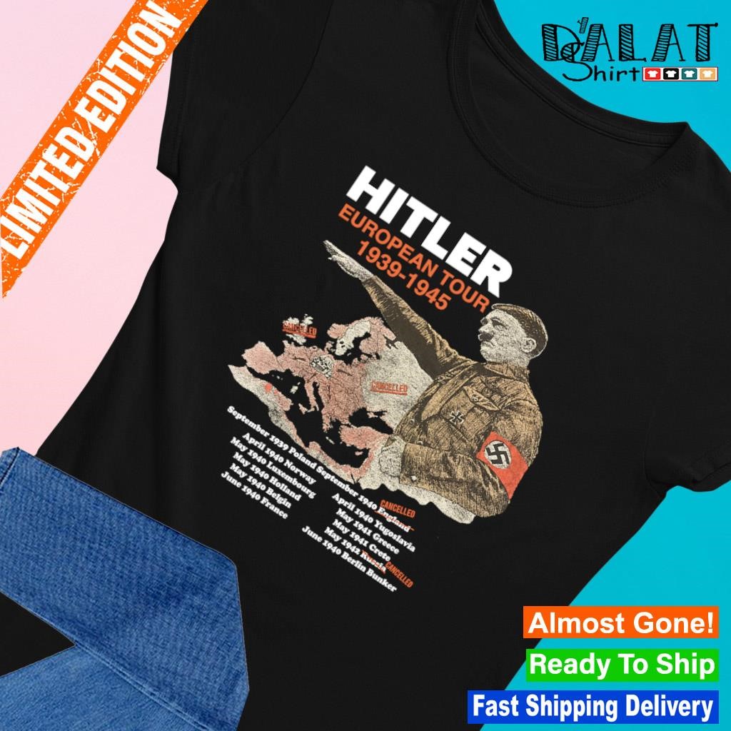 Hitler European Tour 1939-1945 shirt - Dalatshirt Store Hitler European Tour 1939-1945 shirt - Dalatshirt Store