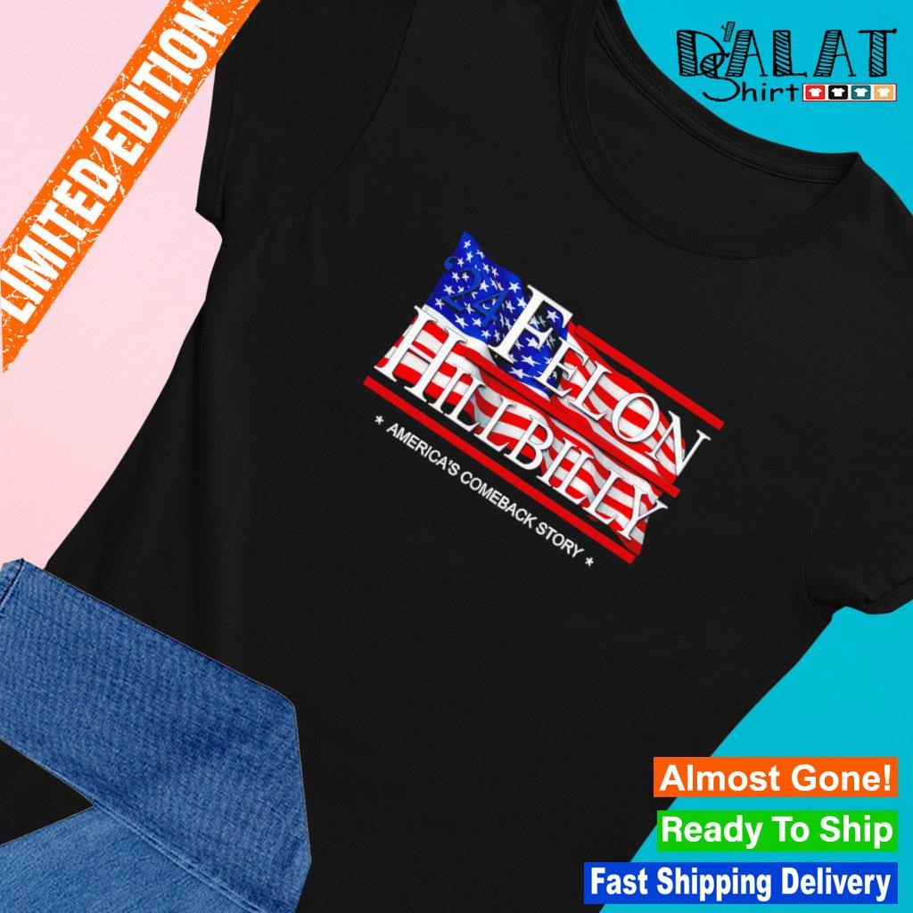 '24 Felon HillBilly America's comeback story Ladies-tee