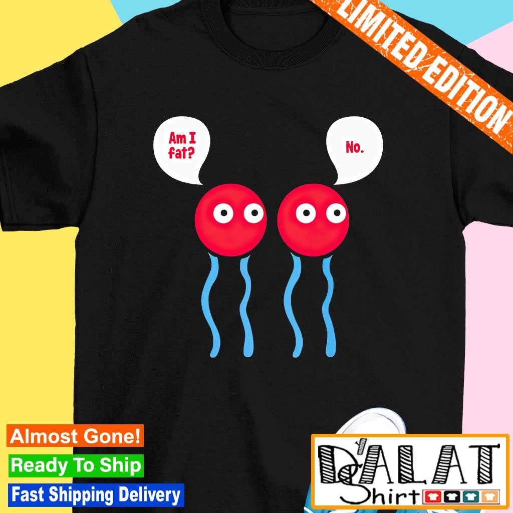 Am I Fat Funny Lipid Cell Biology Science Pun shirt - Dalatshirt