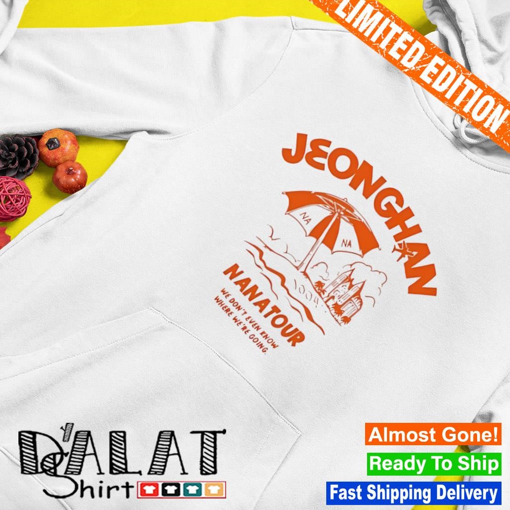 Jeonghan nana tour we don't even know where we're going shirt
