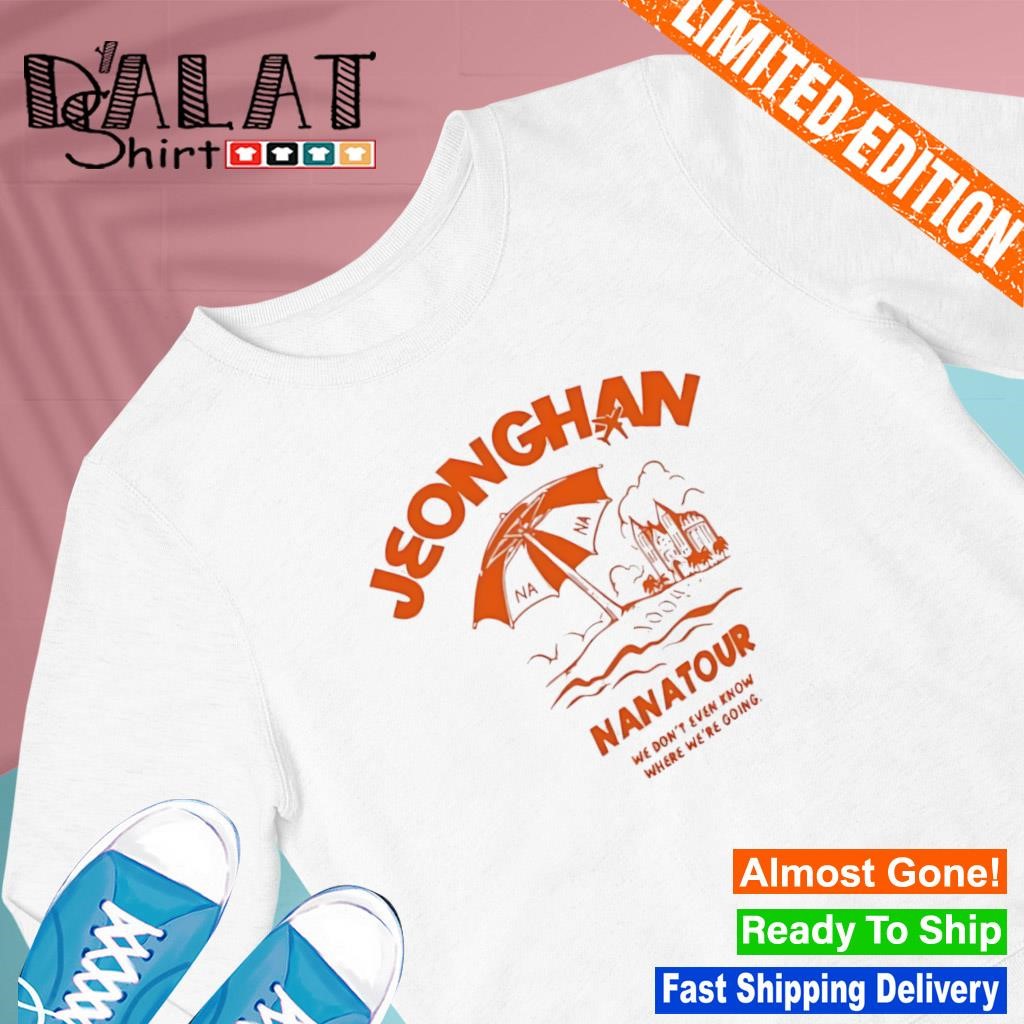 Jeonghan nana tour we don't even know where we're going shirt