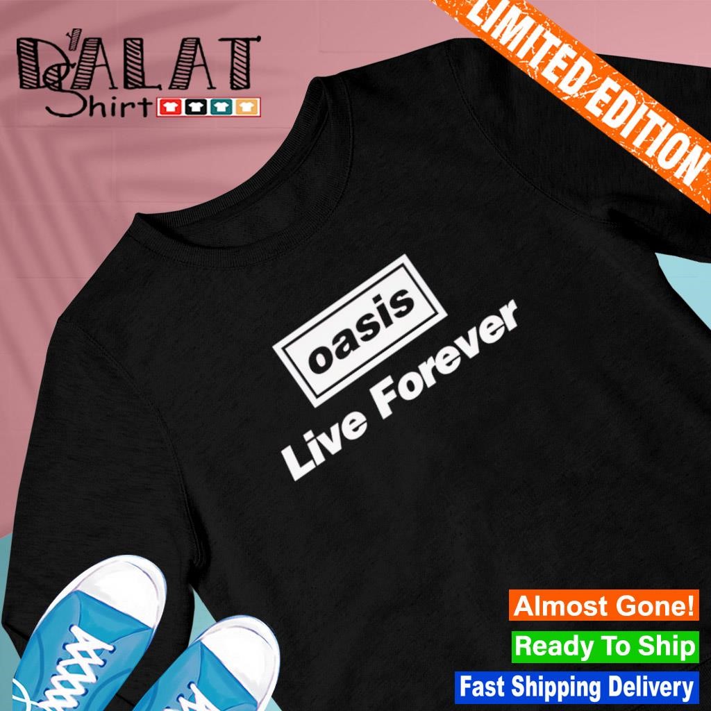Oasis Live Forever shirt - Dalatshirt Store Online Shopping in USA