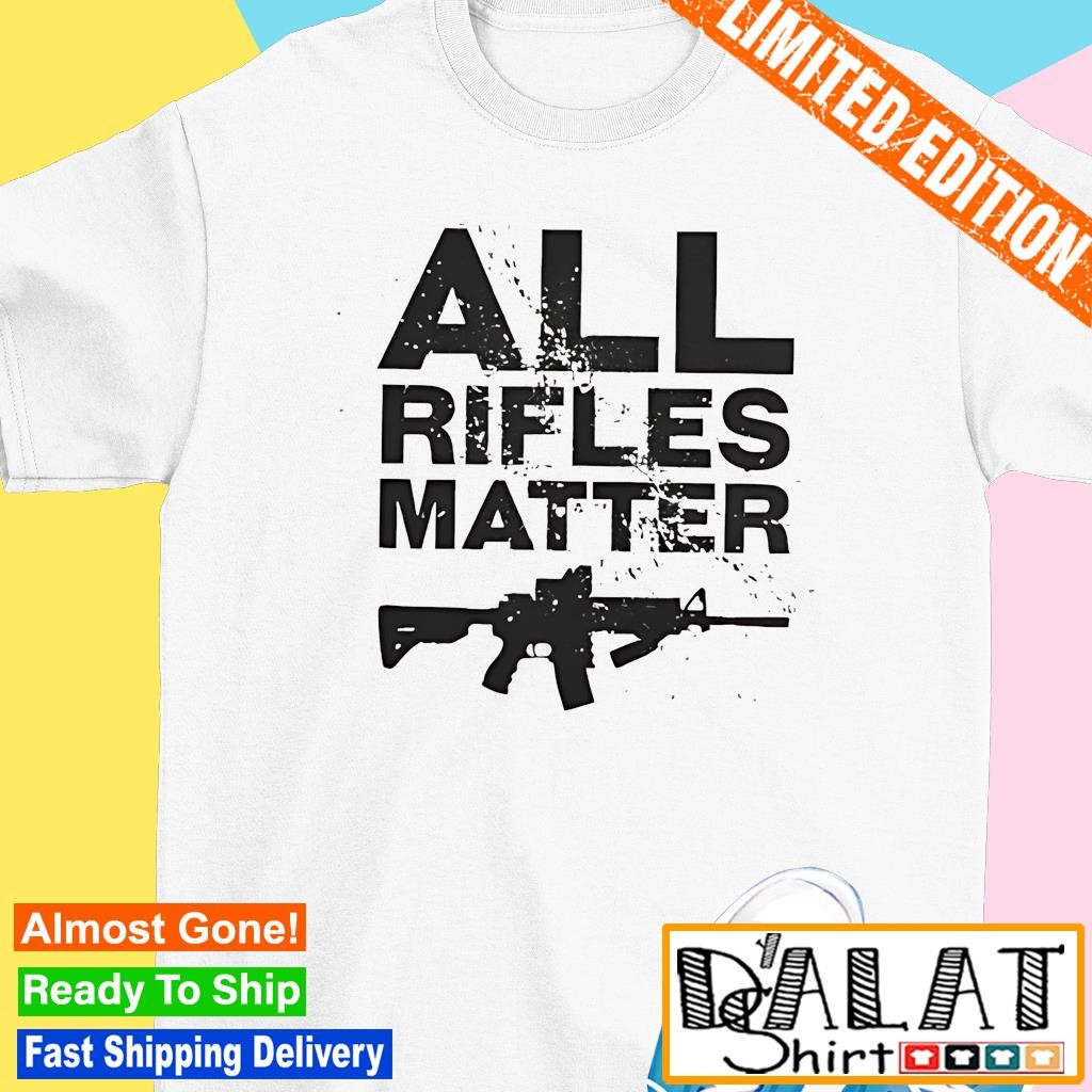 All rifles matter AR15 M16 shirt