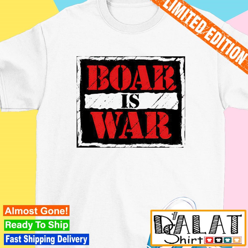 Boar Is War shirt