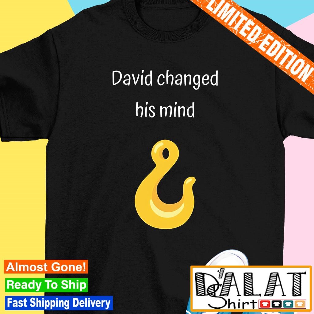 David changed his mind hook emoji shirt