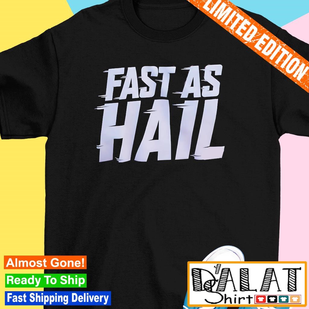 Fast as hail shirt