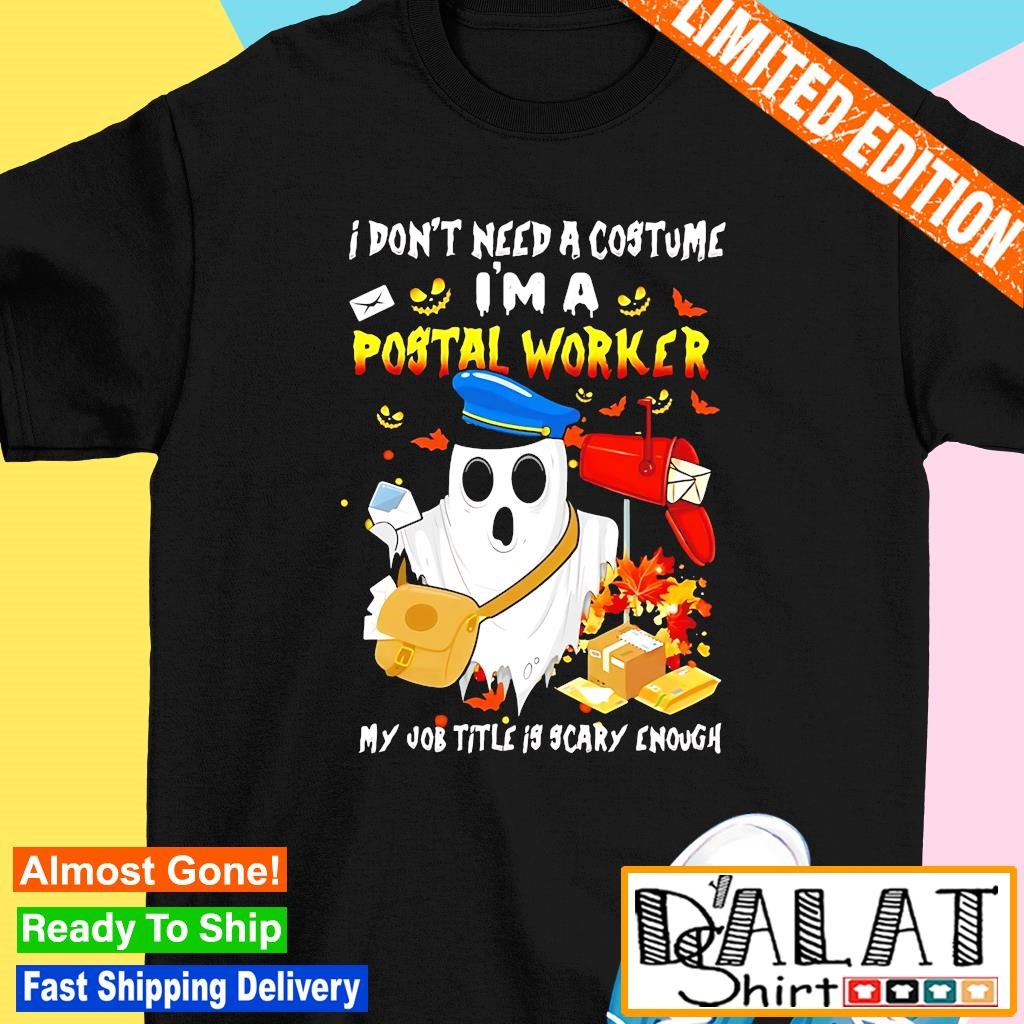 I don't need a costume I'm as postal worker my job title is scary enough Halloween shirt