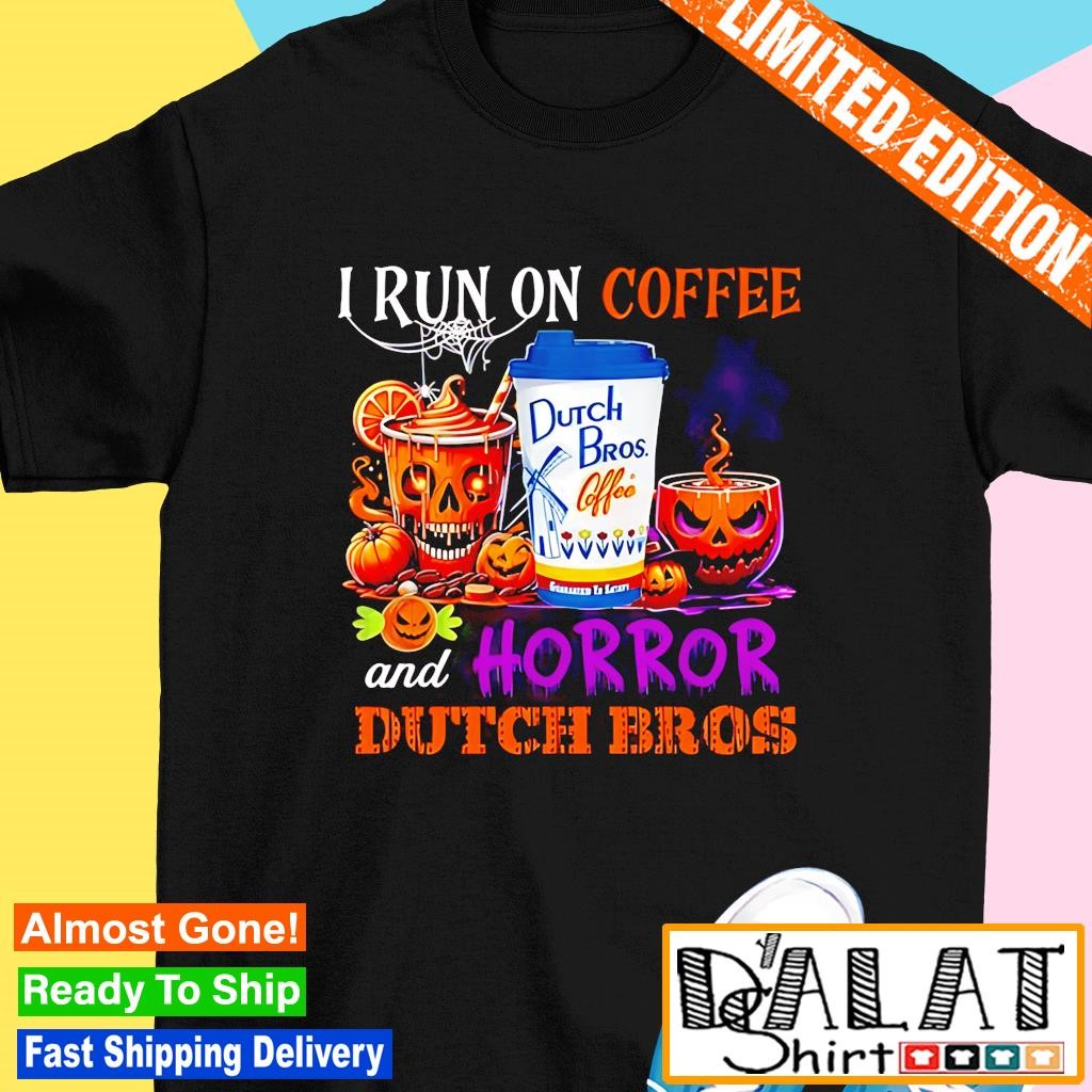 I run on coffee and horror dutch bros Halloween shirt