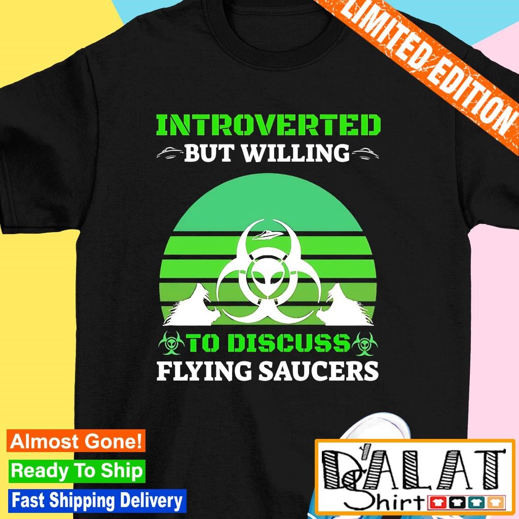 Introverted but willing to discuss flying saucers logo shirt