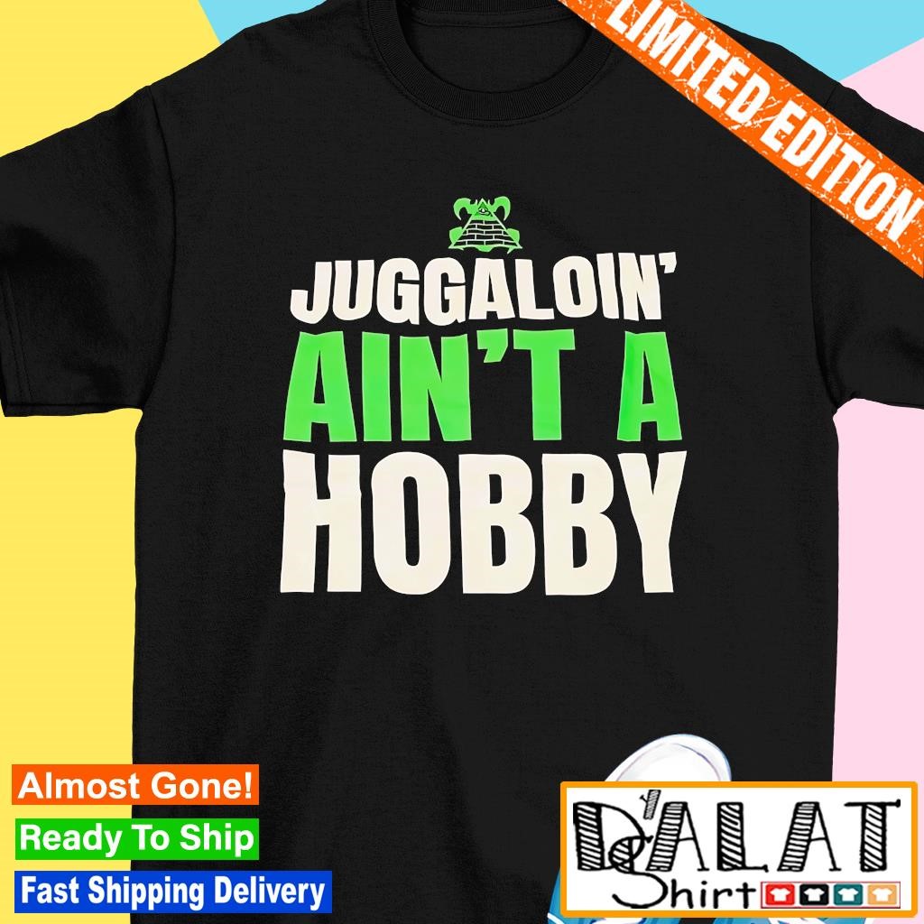 Juggaloin ain't a hobby shirt