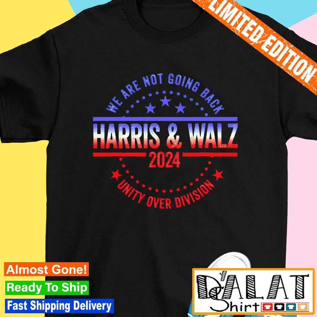 Kamala Harris and Tim Walz 2024 we are not going back unity over division shirt