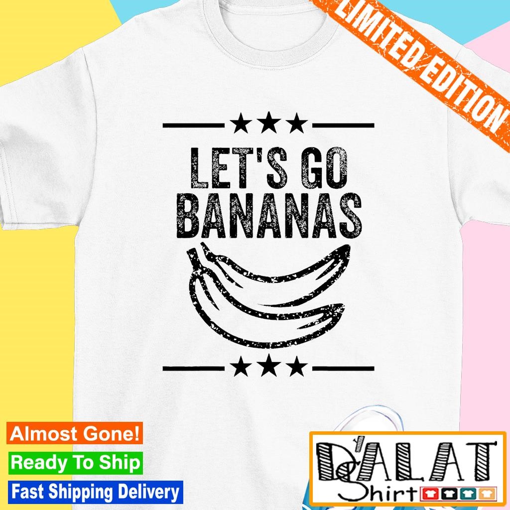 Let's go bananas shirt