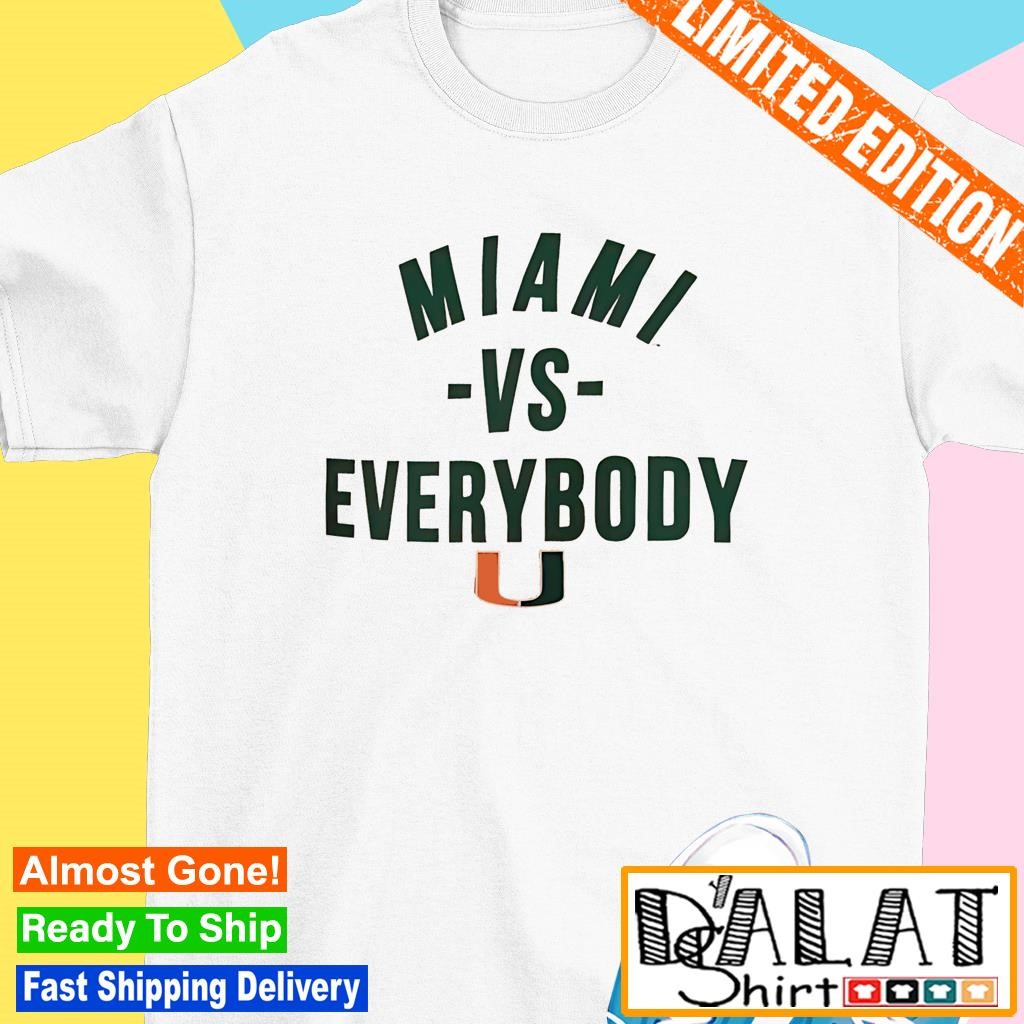 Miami Hurricanes vs everybody shirt