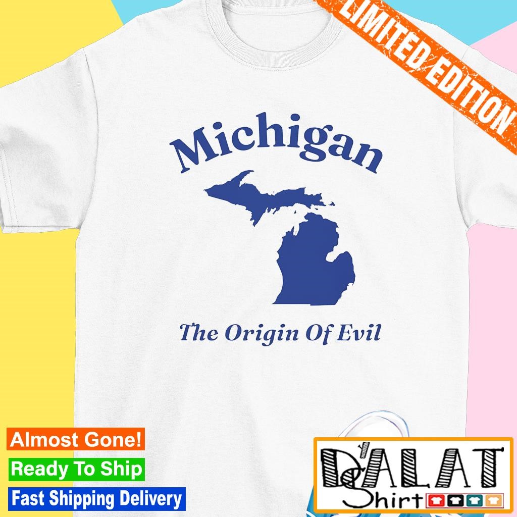 Michigan map the origin of Evil shirt