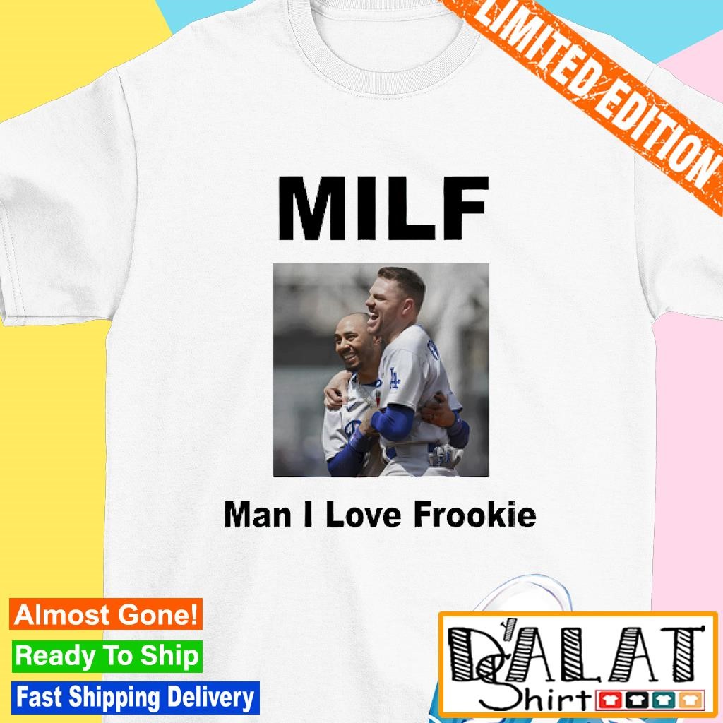 Milf Man I love Frookie Mookie Betts and Freddie Freeman shirt