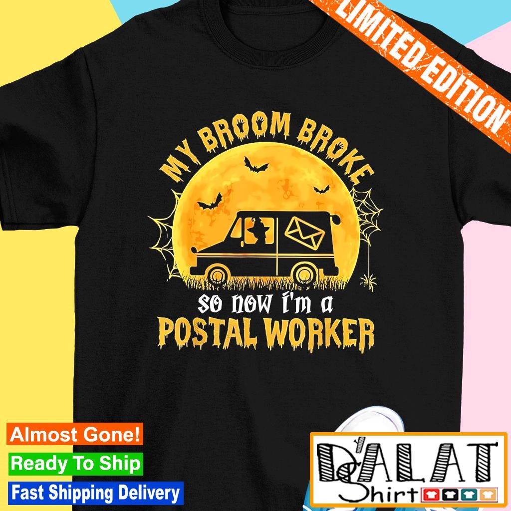 My broom broke so now I'm a postal worker Halloween shirt