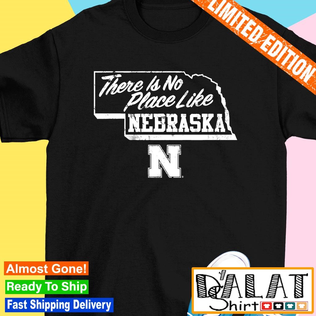 Nebraska Cornhuskers There Is No Place Like Nebraska shirt