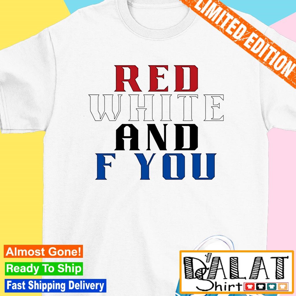 Red white and f you shirt