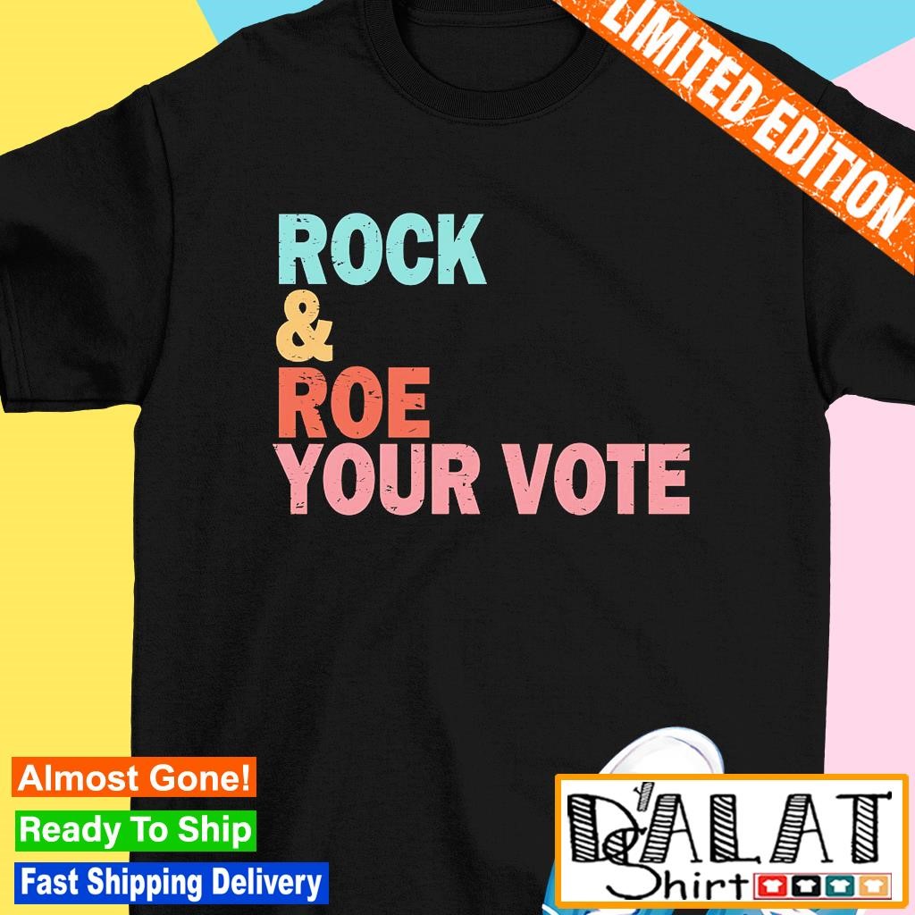 Rock and roe your vote shirt