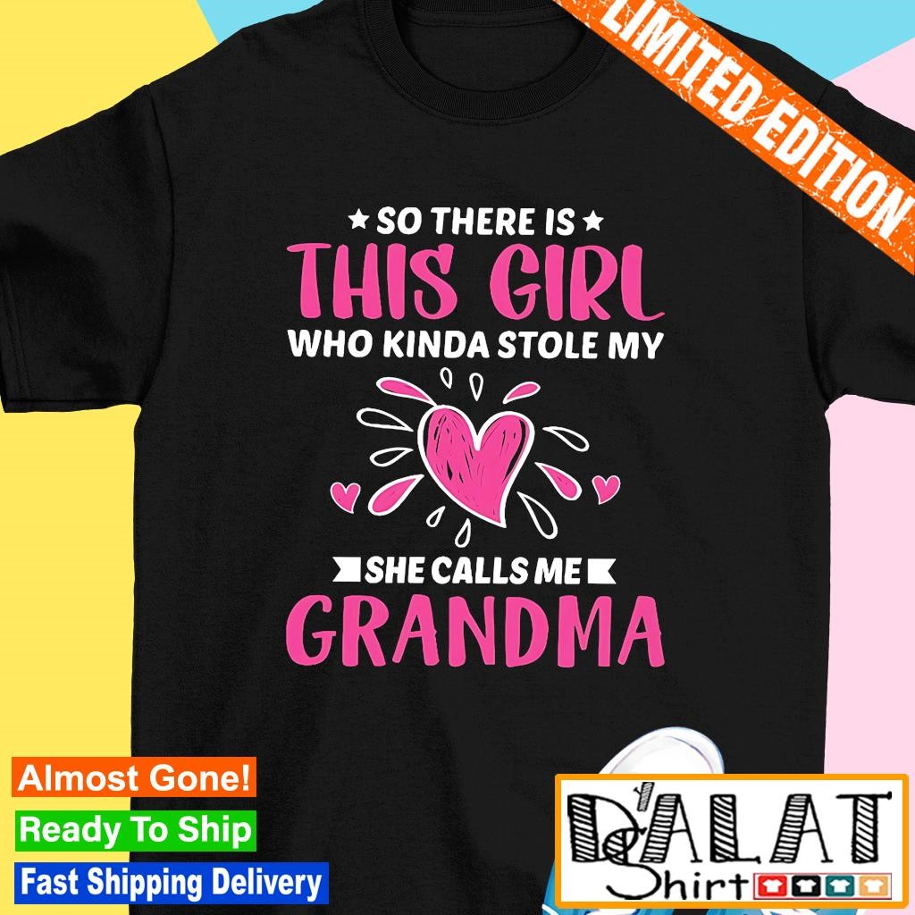 So there is this girl who kinda stole my she calls me grandma shirt