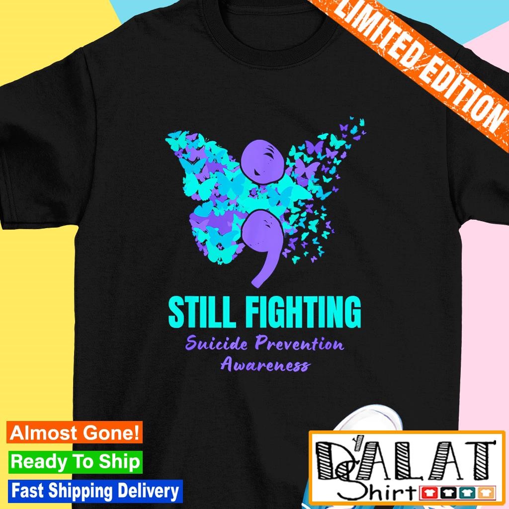 Still fighting suicide prevention awareness butterfly shirt