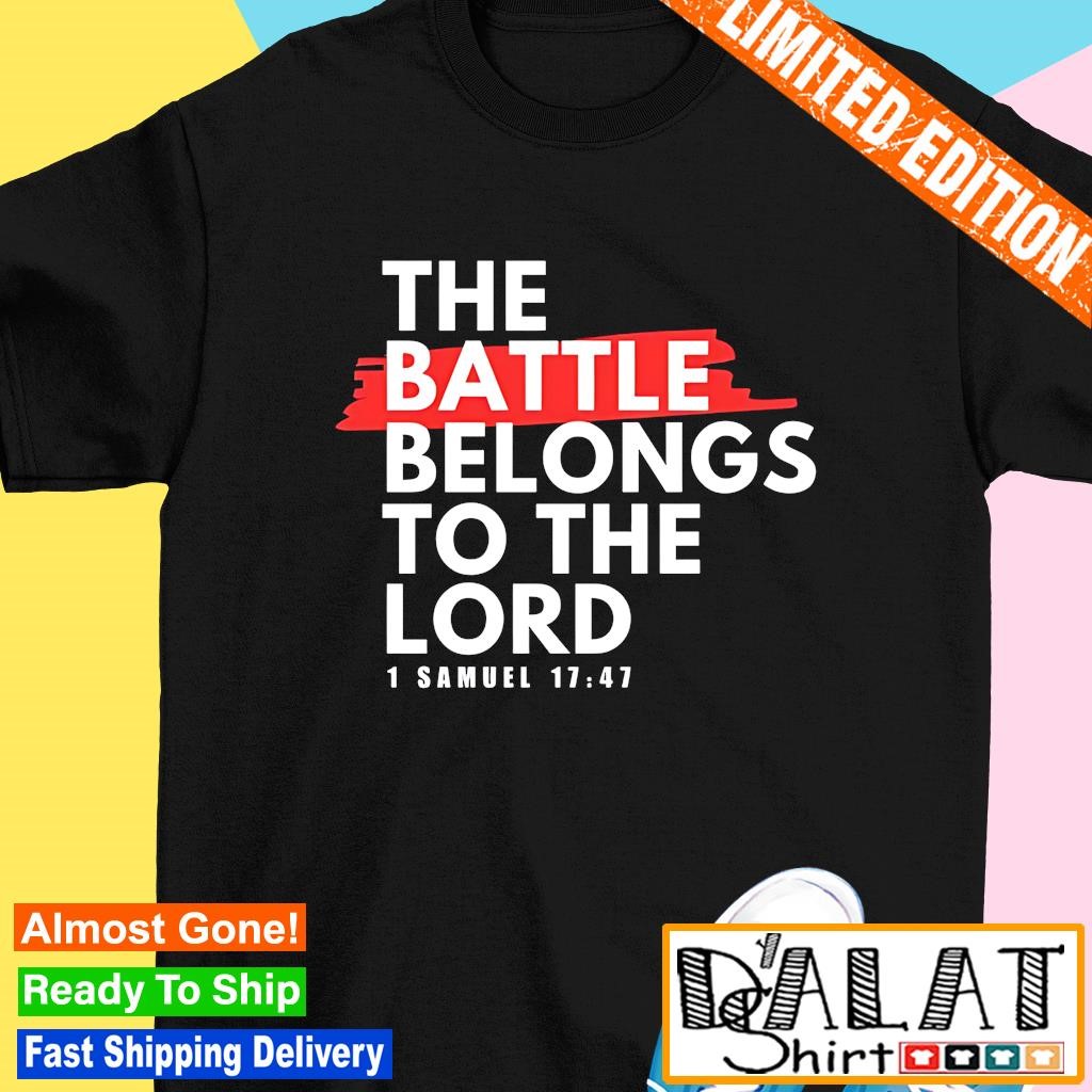 The battle belongs to the lord shirt