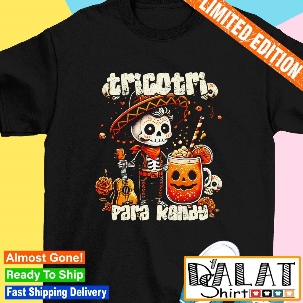 Tricotri Para Kendy Mexicano Halloween shirt