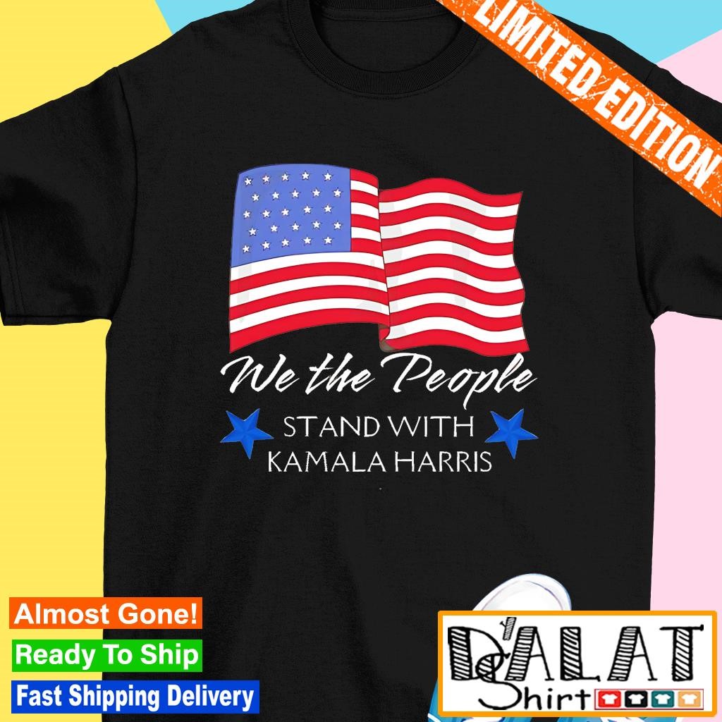 We the people stand with Kamala Harris USA flag shirt