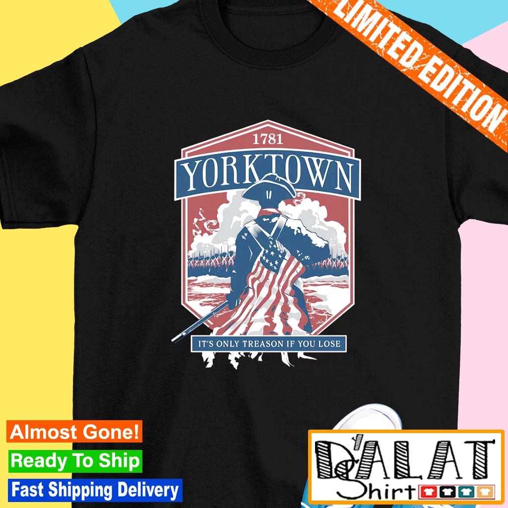 Yorktown it's only treason if you lose shirt