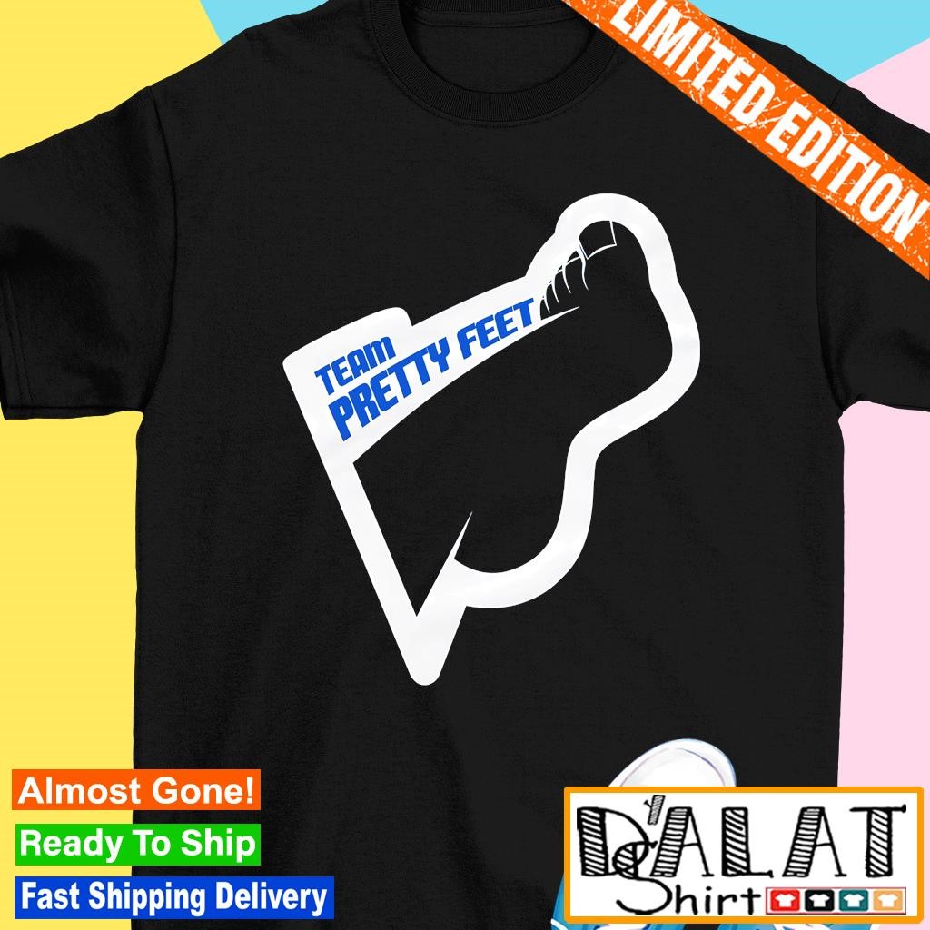 Team pretty feet Shirt