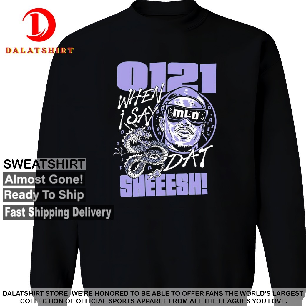 0121 sheeesh when I say 01 you say 21 T-shirts Sweatshirt