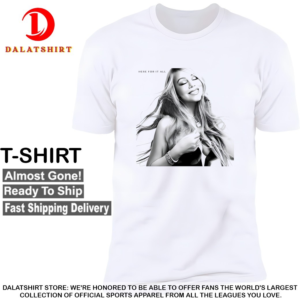 Mariah Carey here for it all T-shirts T-shirts