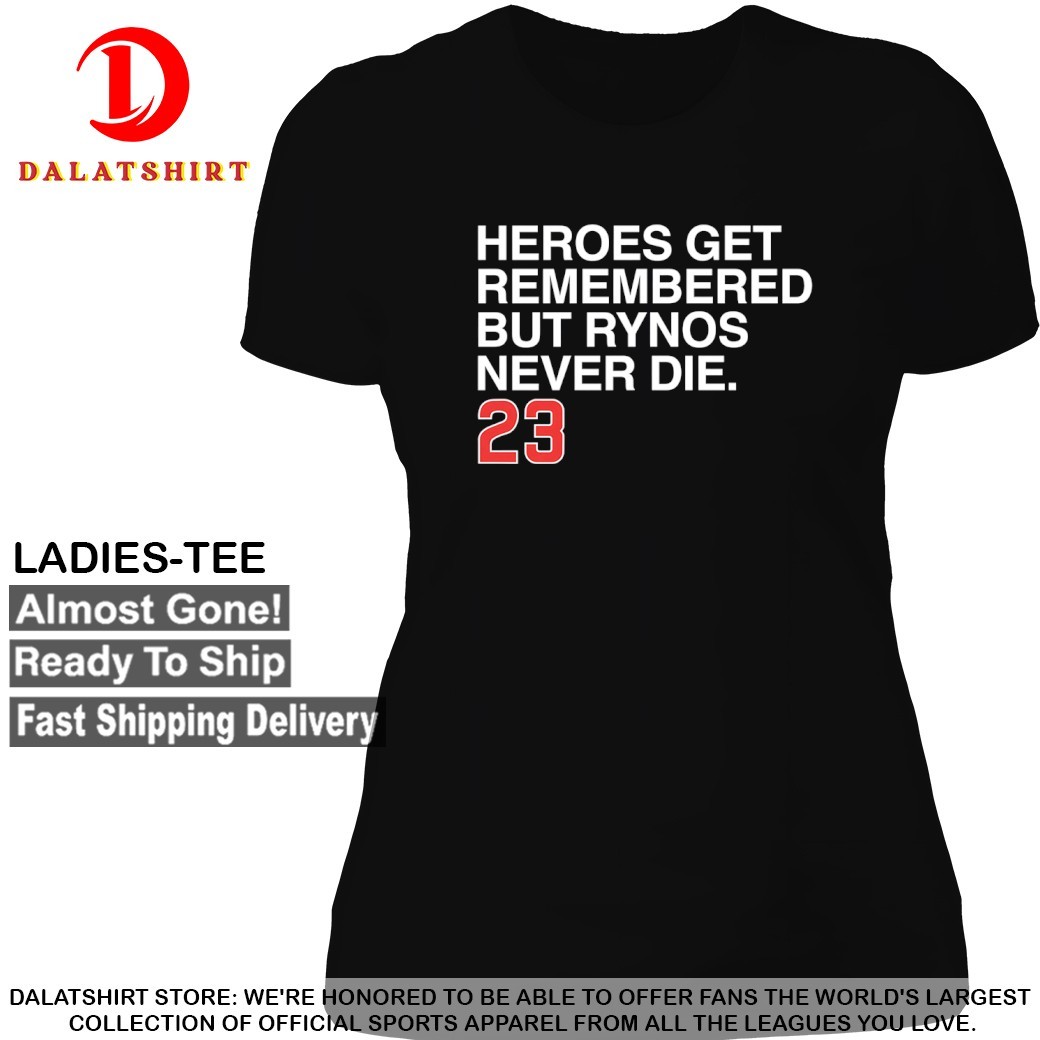 Ryne Sandberg heroes get remembered but Rynos never die Chicago Cubs T-shirts Ladies-Tee