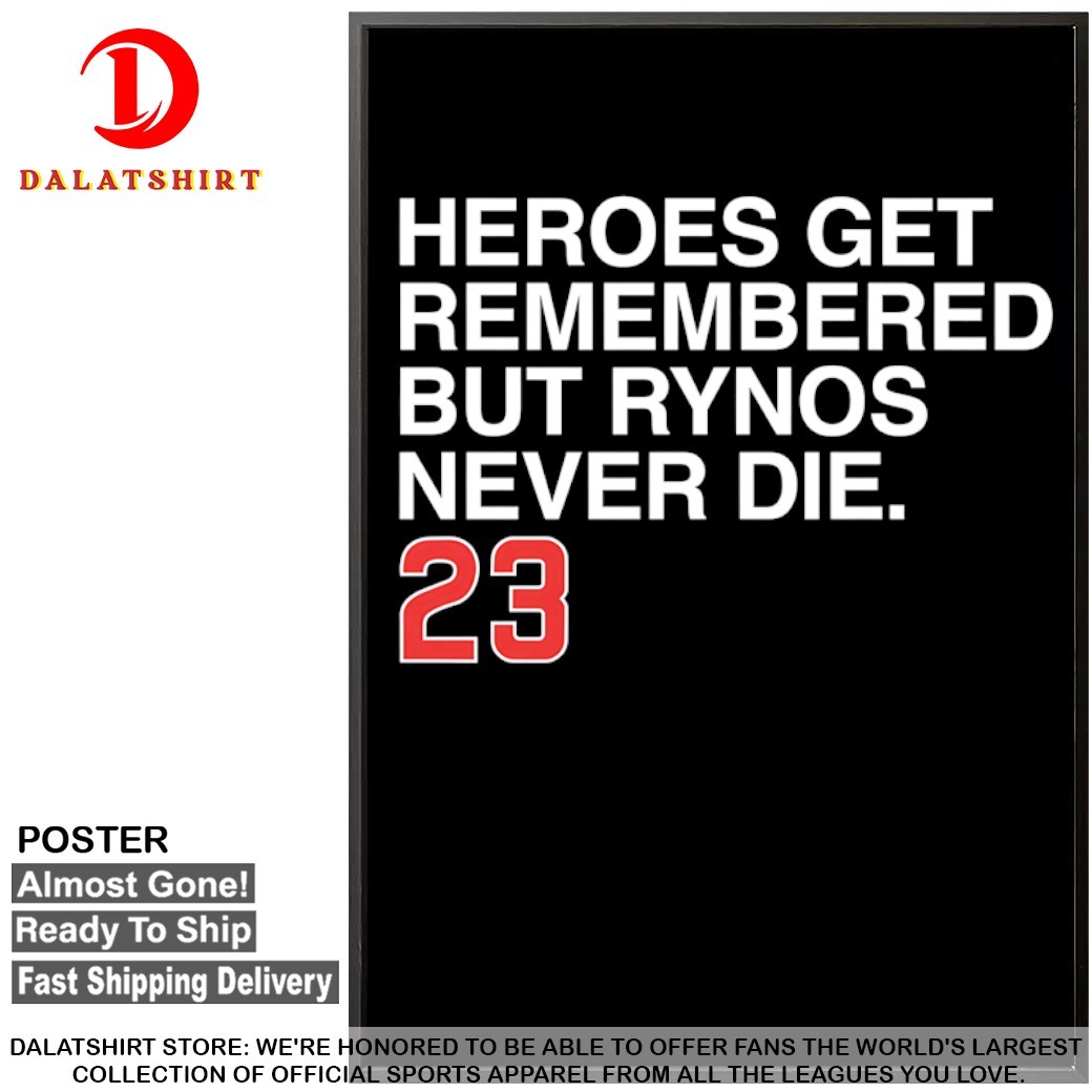 Ryne Sandberg heroes get remembered but Rynos never die Chicago Cubs T-shirts Poster